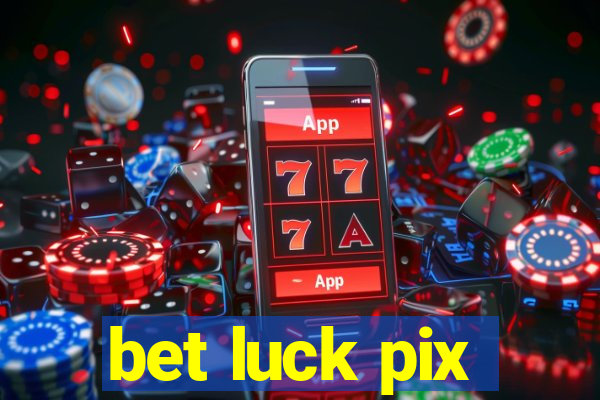 bet luck pix